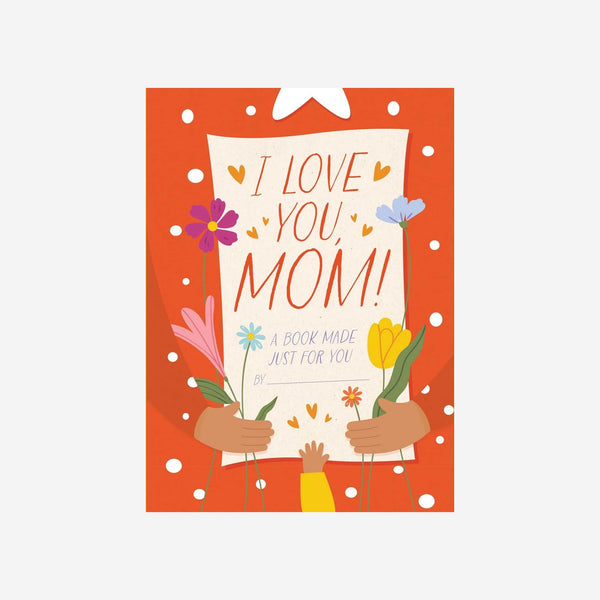 Books - I Love You Mom! A Book Made Just For You