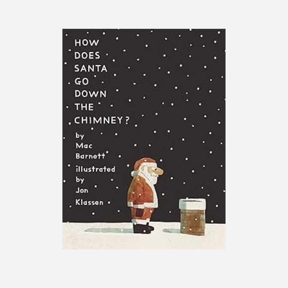 How Does Santa Go Down The Chimney? by Mac Barnett