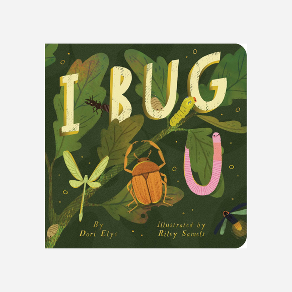 I Bug You Board Book By Dori Elys