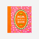 Mom, I Made You A Book - A Fill-In Keepsake for Mama