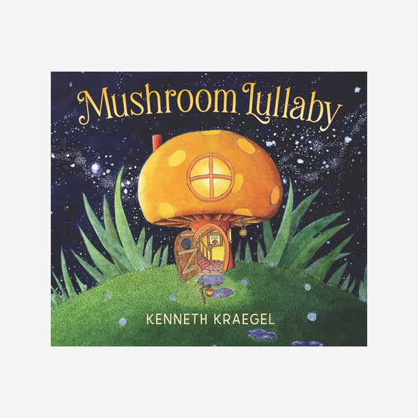 Mushroom Lullaby  By Kenneth Kraegel
