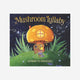 Mushroom Lullaby  By Kenneth Kraegel