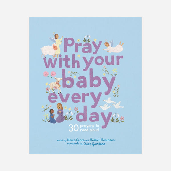 Pray with Your Baby Every Day edited by Claire Grace and Rachel Robinson