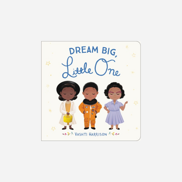 Dream Big Little One by Vashti Harrison - Board Book