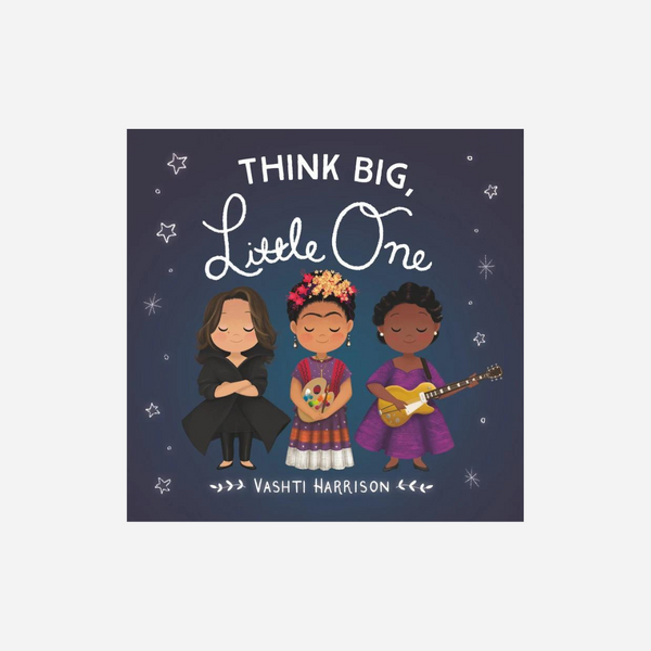 Think Big, Little One by Vashti Harrison - Board Book